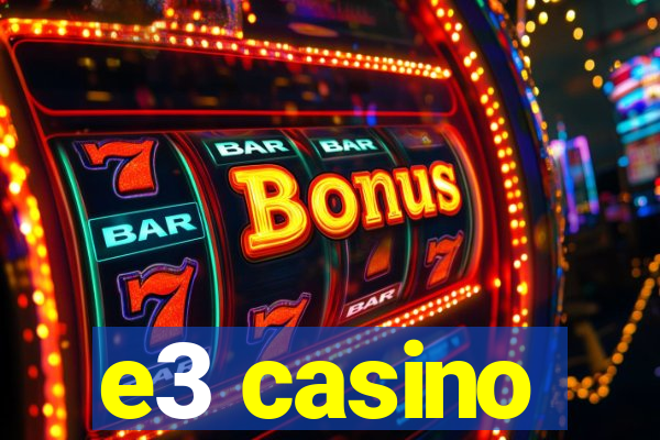 e3 casino